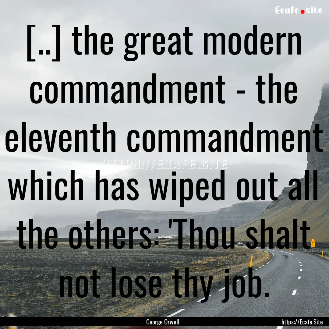 [..] the great modern commandment - the eleventh.... : Quote by George Orwell