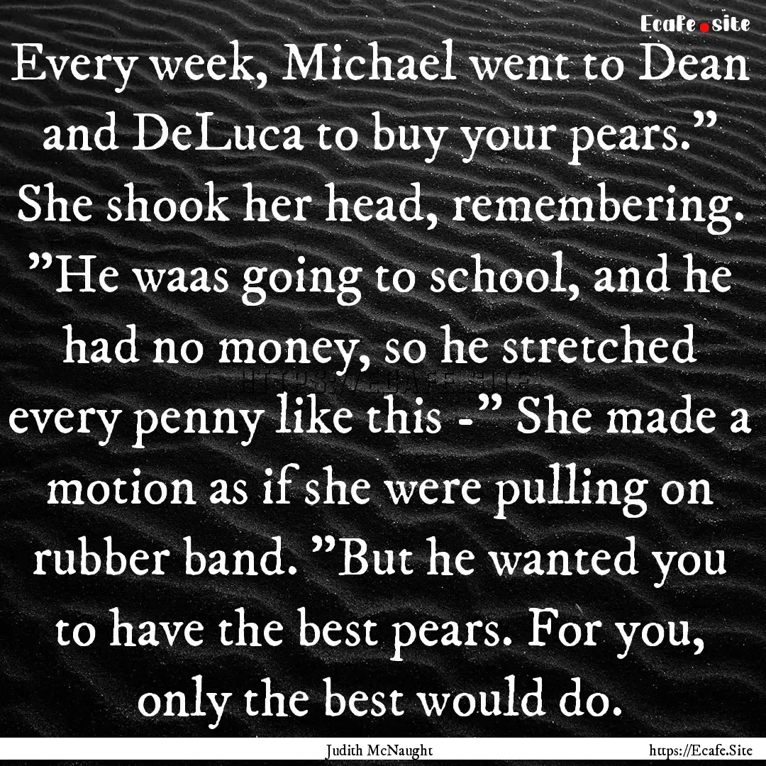 Every week, Michael went to Dean and DeLuca.... : Quote by Judith McNaught