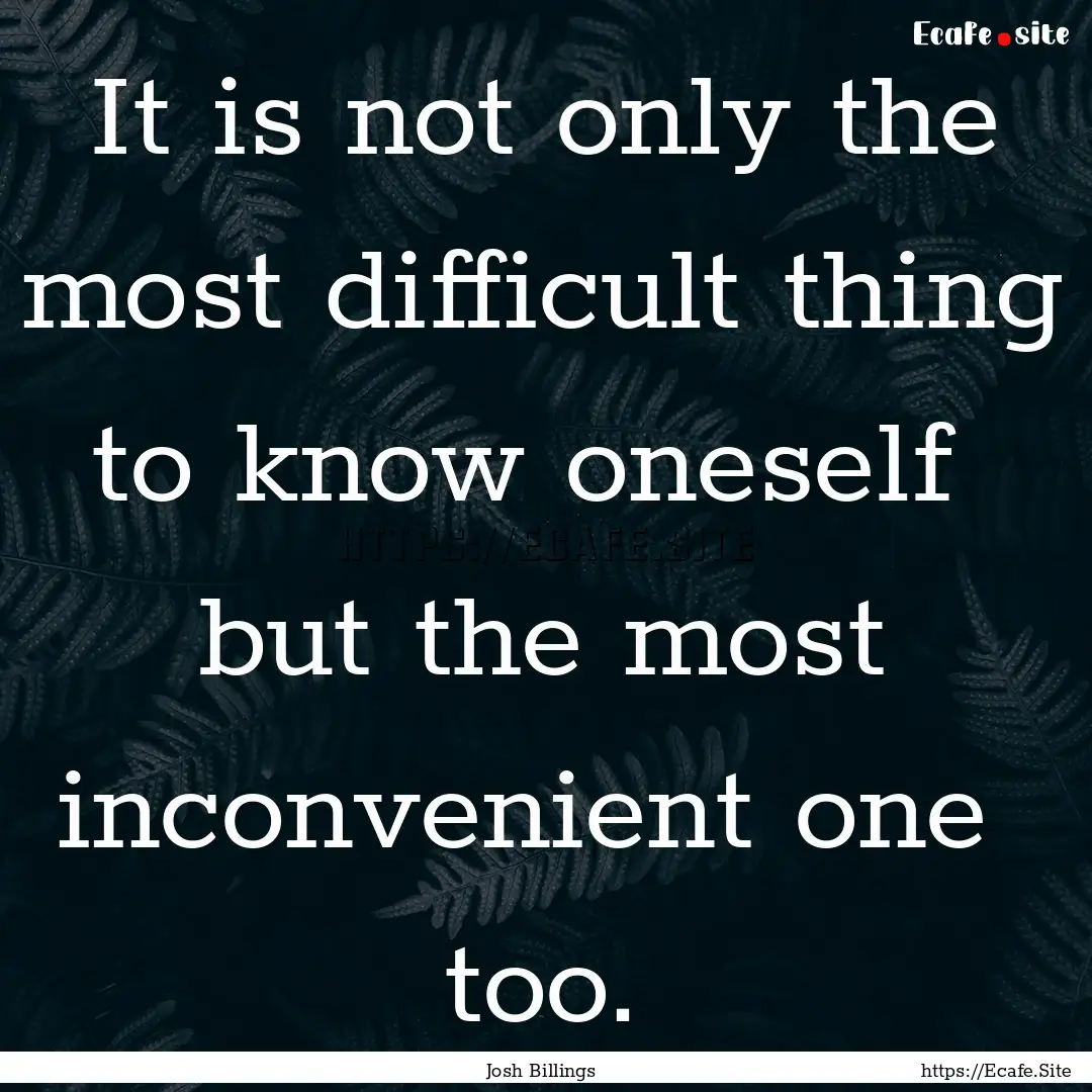 It is not only the most difficult thing to.... : Quote by Josh Billings