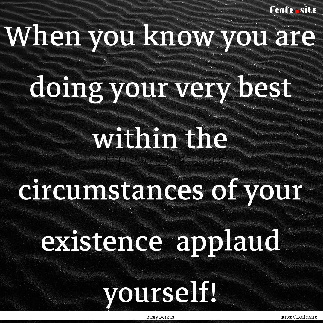 When you know you are doing your very best.... : Quote by Rusty Berkus