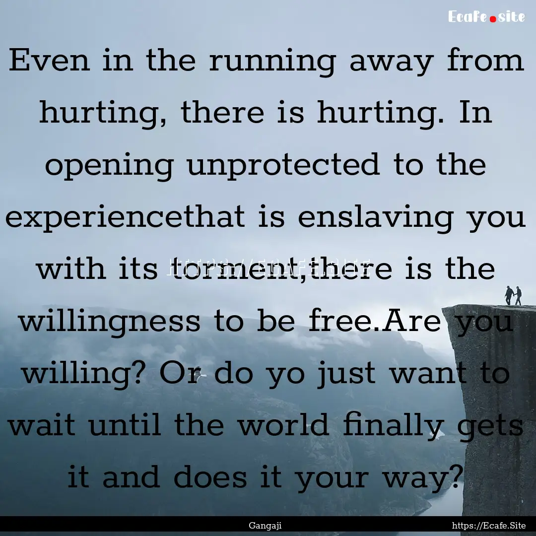 Even in the running away from hurting, there.... : Quote by Gangaji