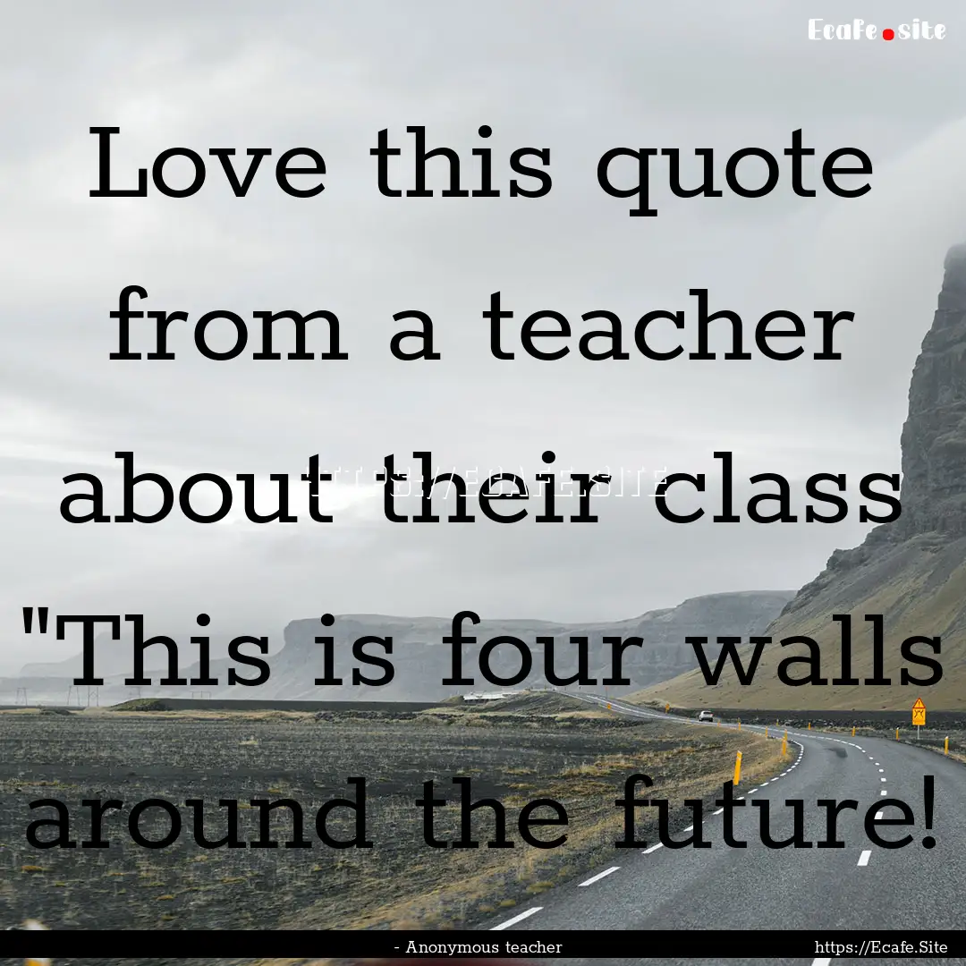 Love this quote from a teacher about their.... : Quote by - Anonymous teacher