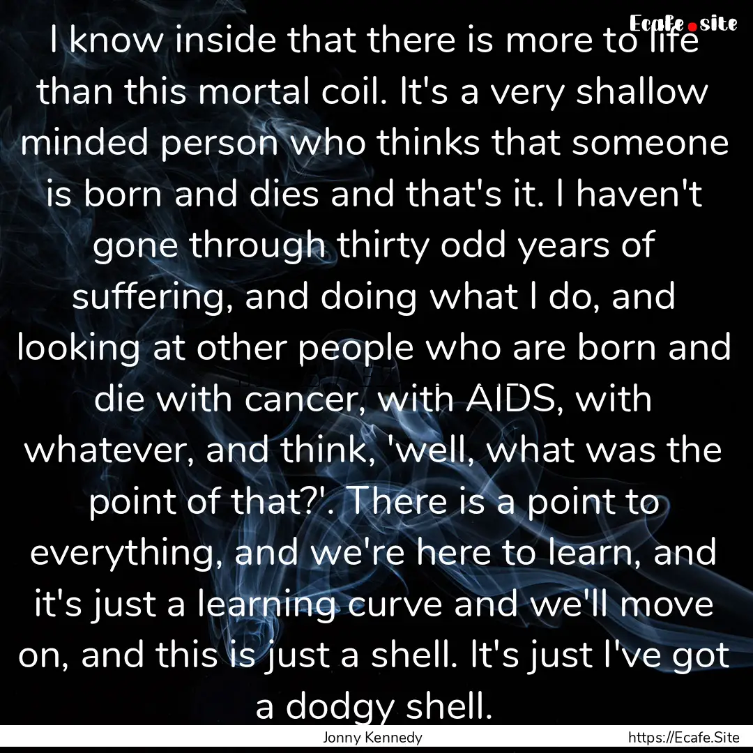 I know inside that there is more to life.... : Quote by Jonny Kennedy