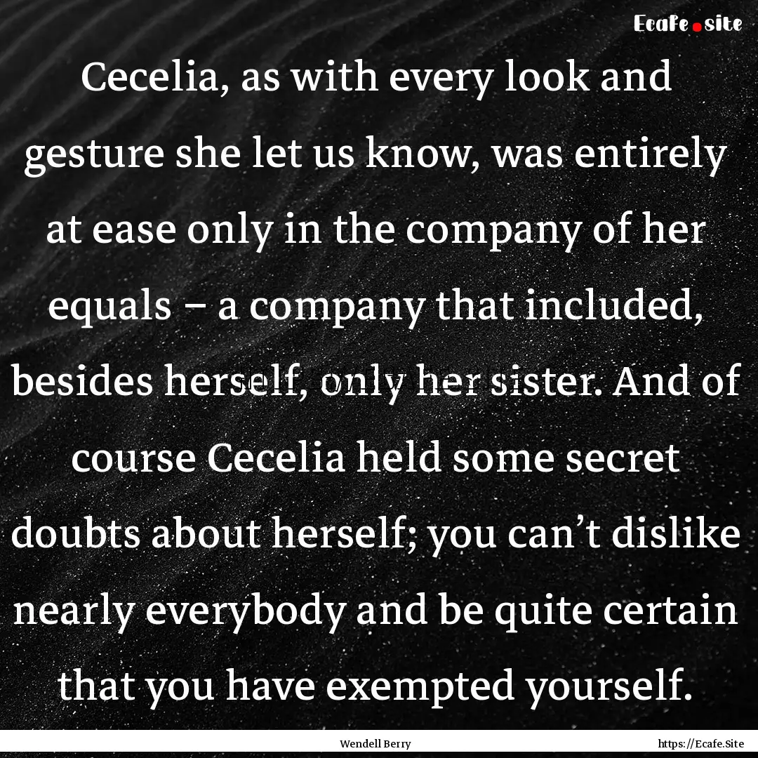 Cecelia, as with every look and gesture she.... : Quote by Wendell Berry