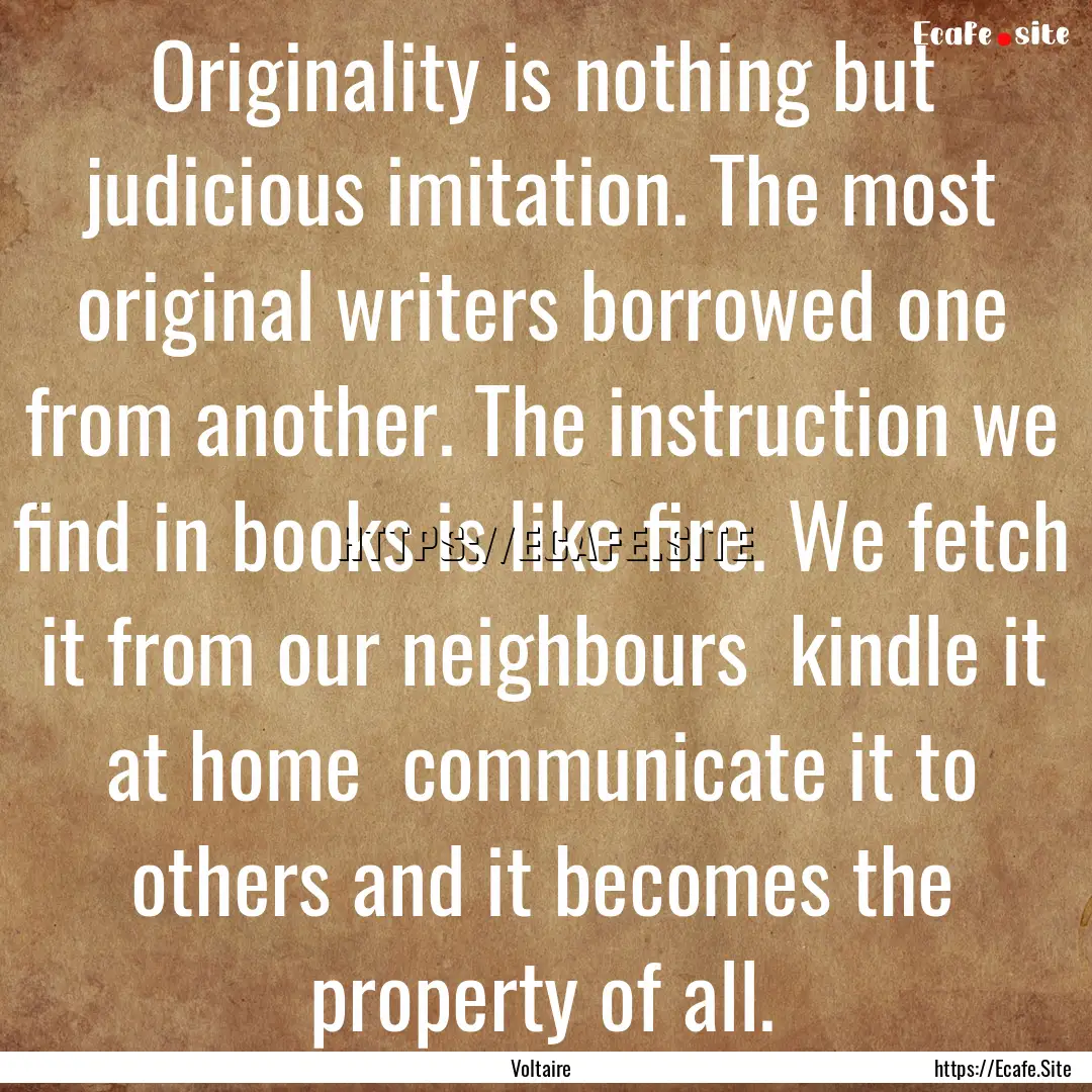 Originality is nothing but judicious imitation..... : Quote by Voltaire