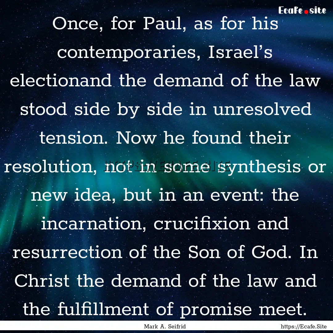 Once, for Paul, as for his contemporaries,.... : Quote by Mark A. Seifrid