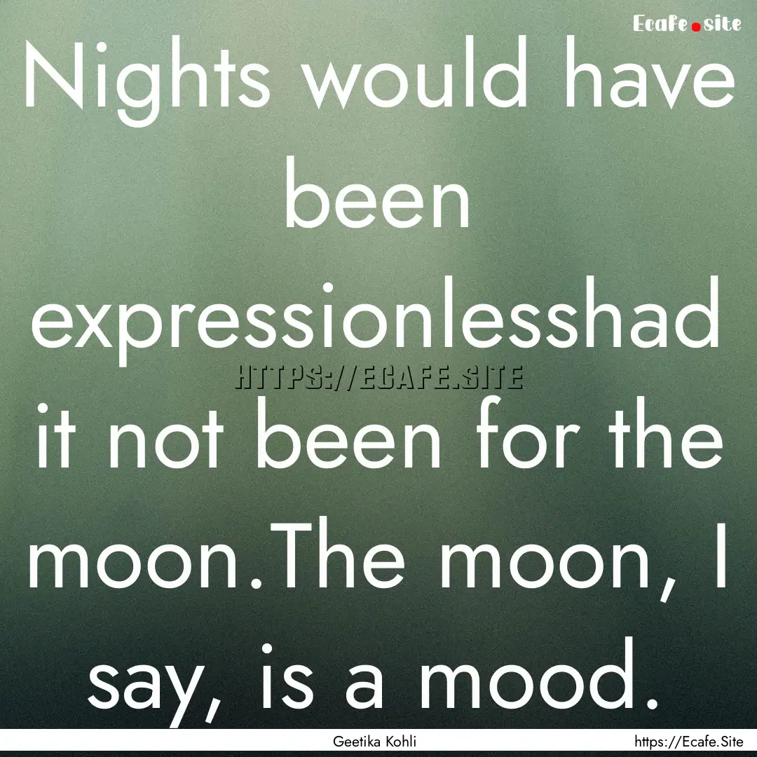 Nights would have been expressionlesshad.... : Quote by Geetika Kohli