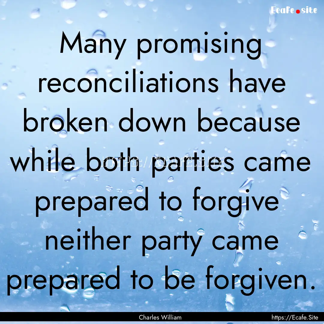 Many promising reconciliations have broken.... : Quote by Charles William