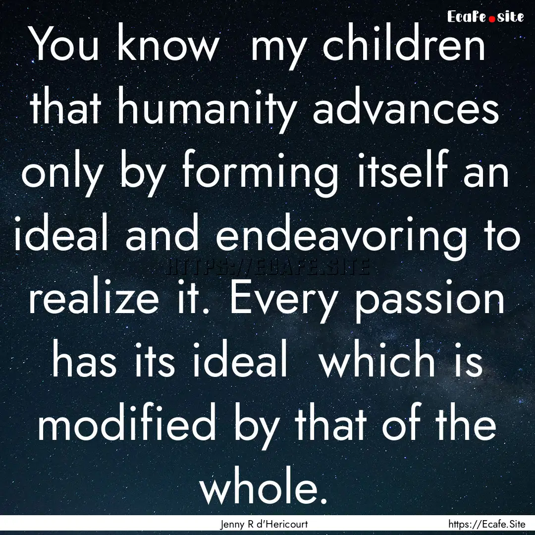 You know my children that humanity advances.... : Quote by Jenny R d'Hericourt