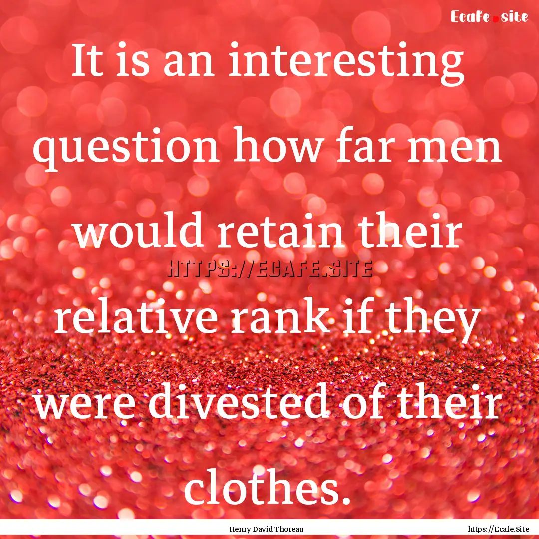 It is an interesting question how far men.... : Quote by Henry David Thoreau