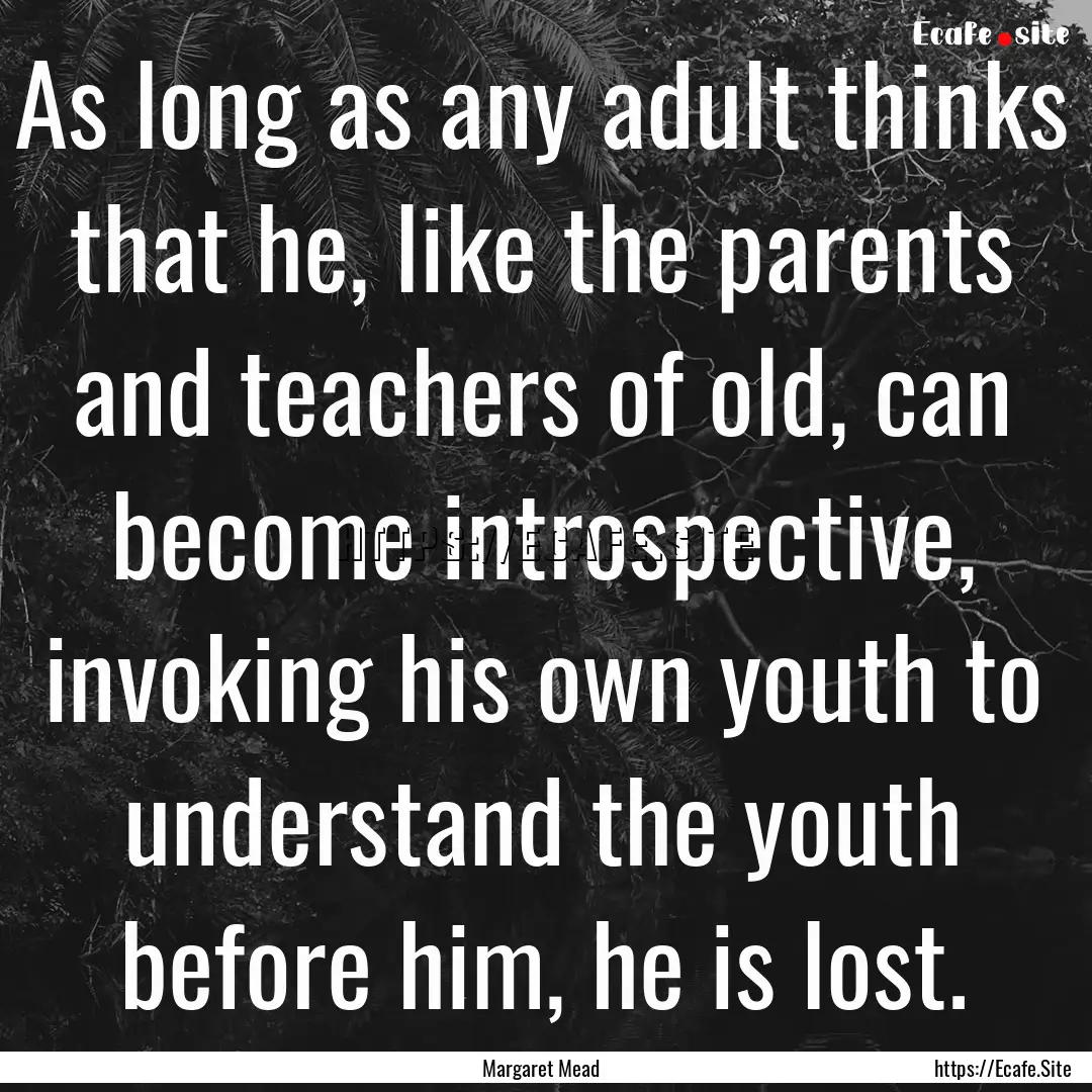 As long as any adult thinks that he, like.... : Quote by Margaret Mead