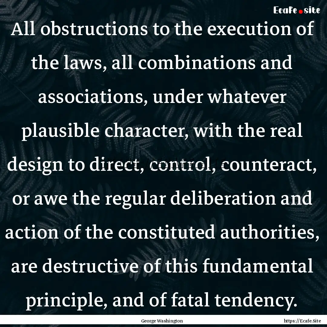 All obstructions to the execution of the.... : Quote by George Washington