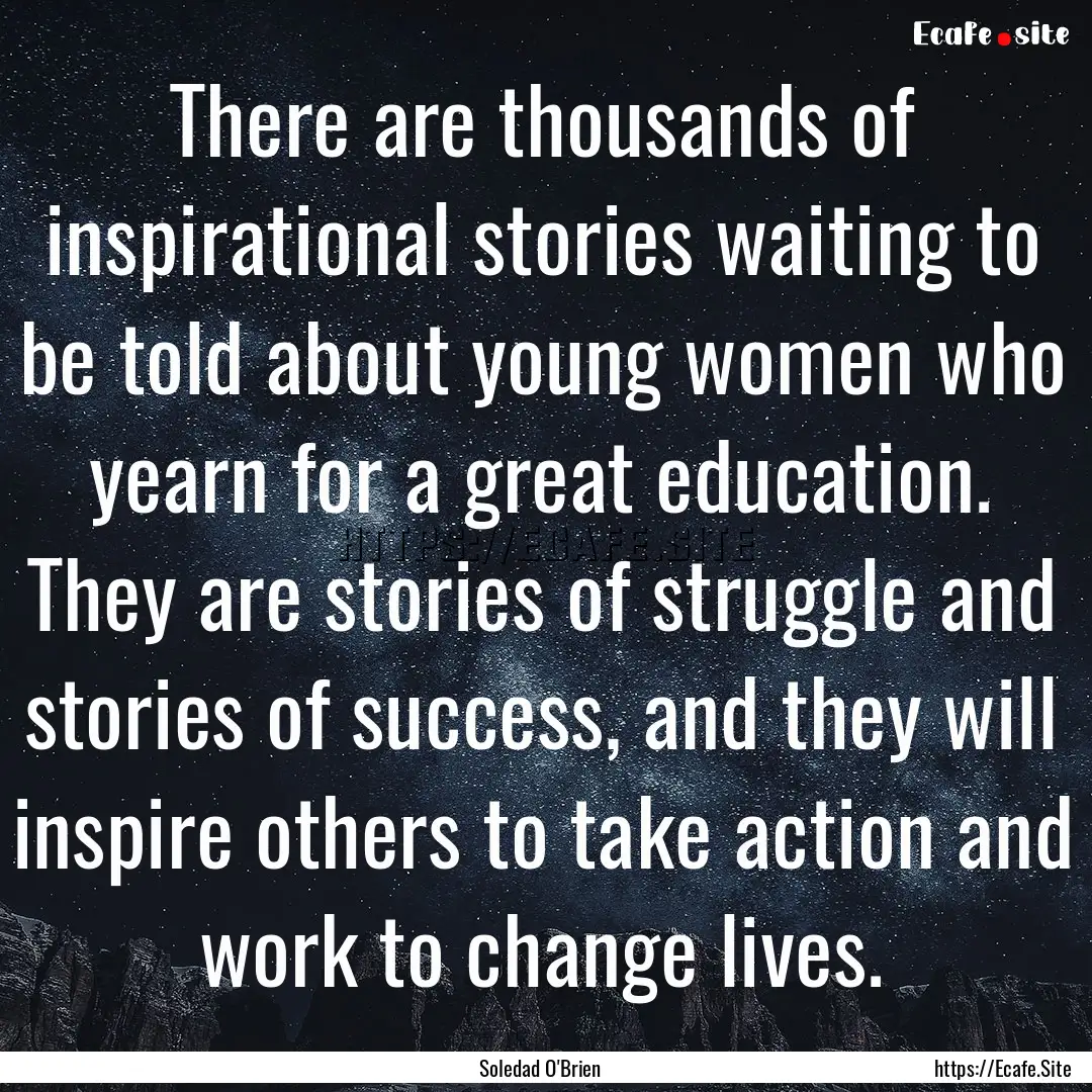 There are thousands of inspirational stories.... : Quote by Soledad O'Brien