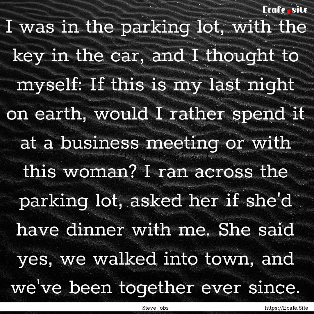 I was in the parking lot, with the key in.... : Quote by Steve Jobs