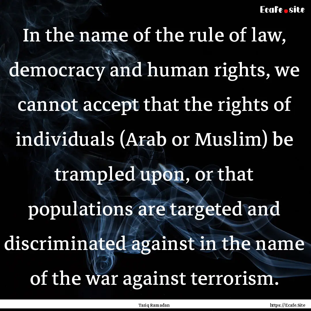 In the name of the rule of law, democracy.... : Quote by Tariq Ramadan