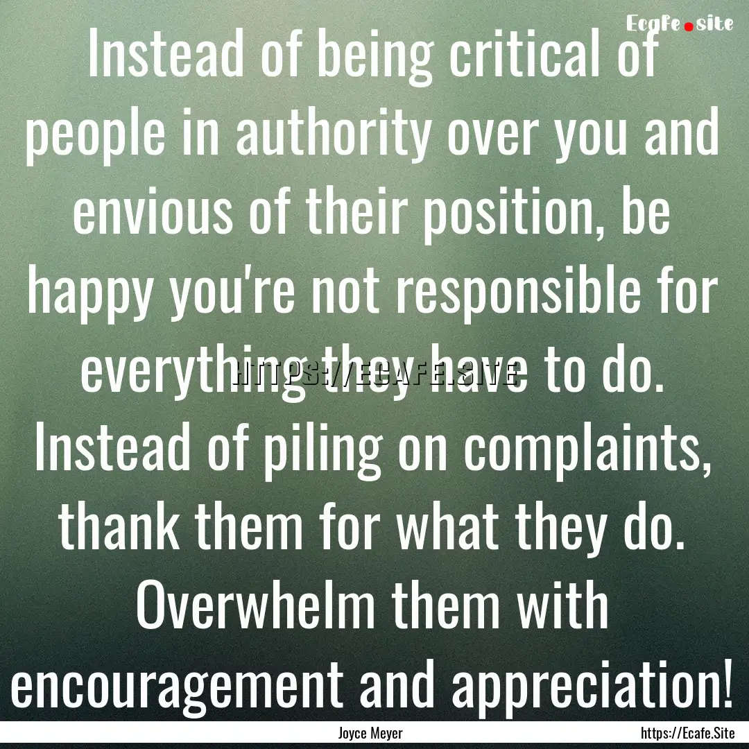 Instead of being critical of people in authority.... : Quote by Joyce Meyer