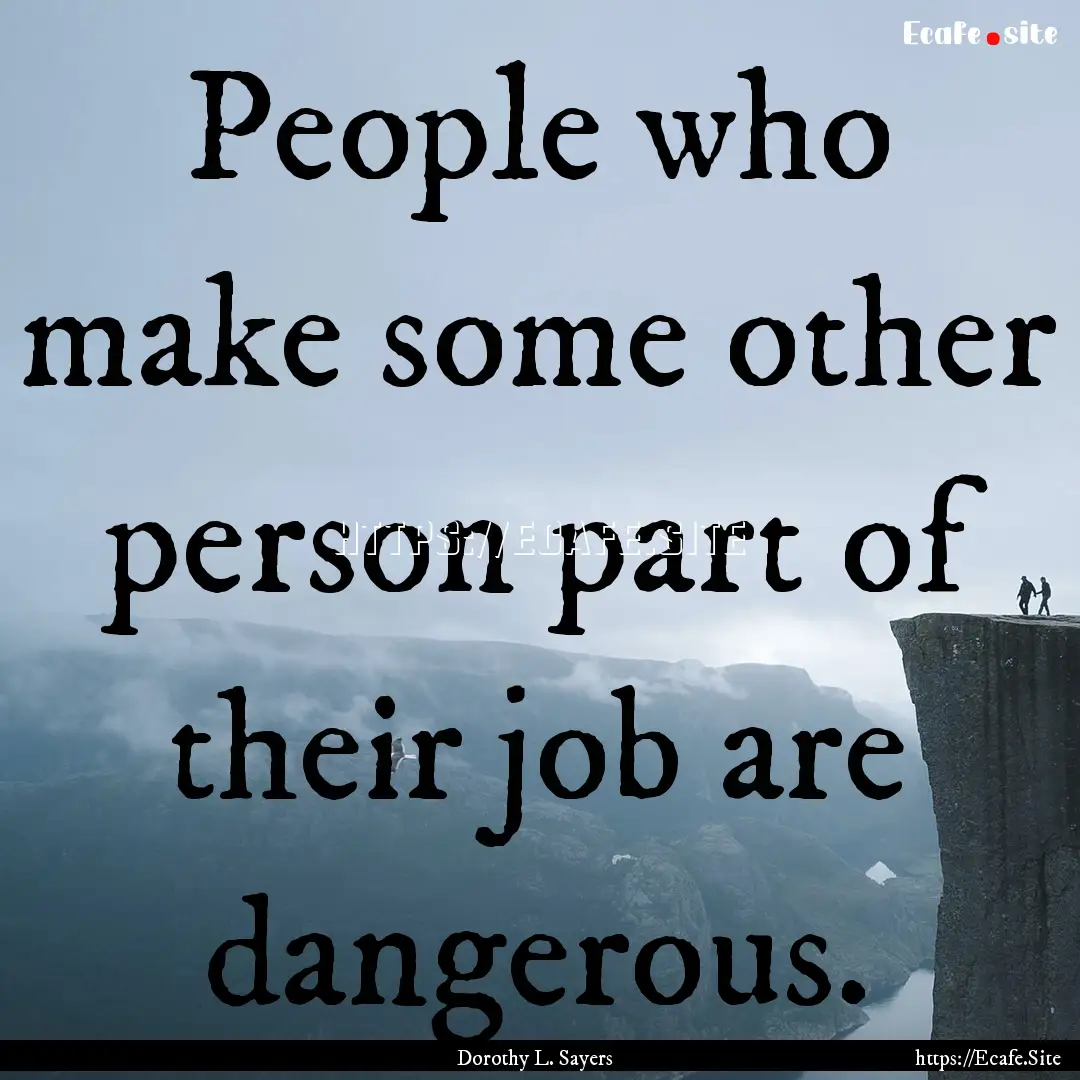 People who make some other person part of.... : Quote by Dorothy L. Sayers