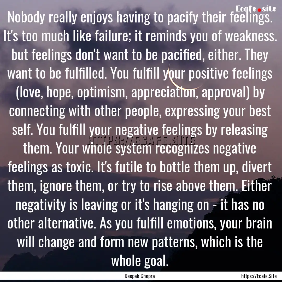 Nobody really enjoys having to pacify their.... : Quote by Deepak Chopra