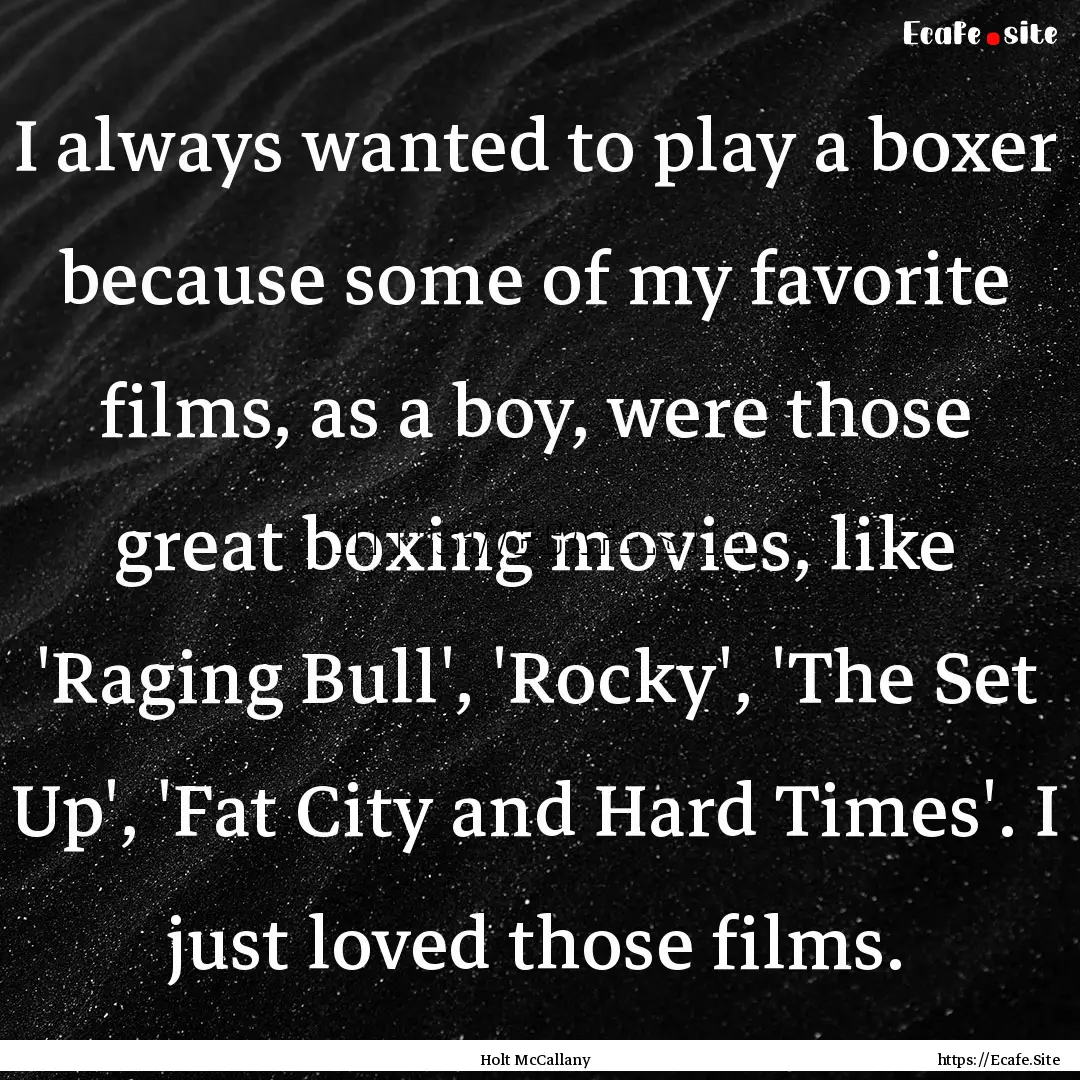 I always wanted to play a boxer because some.... : Quote by Holt McCallany