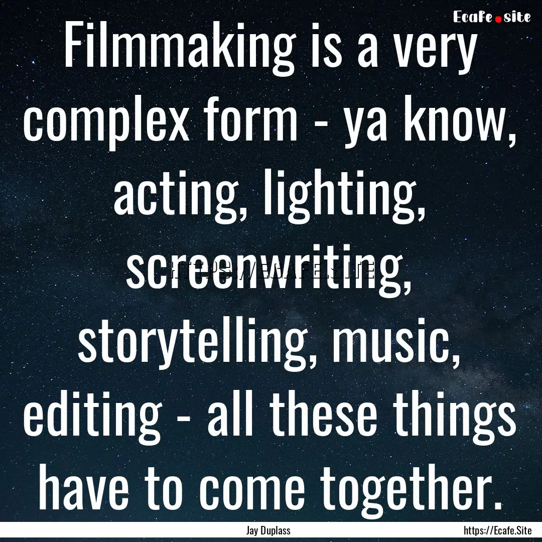 Filmmaking is a very complex form - ya know,.... : Quote by Jay Duplass