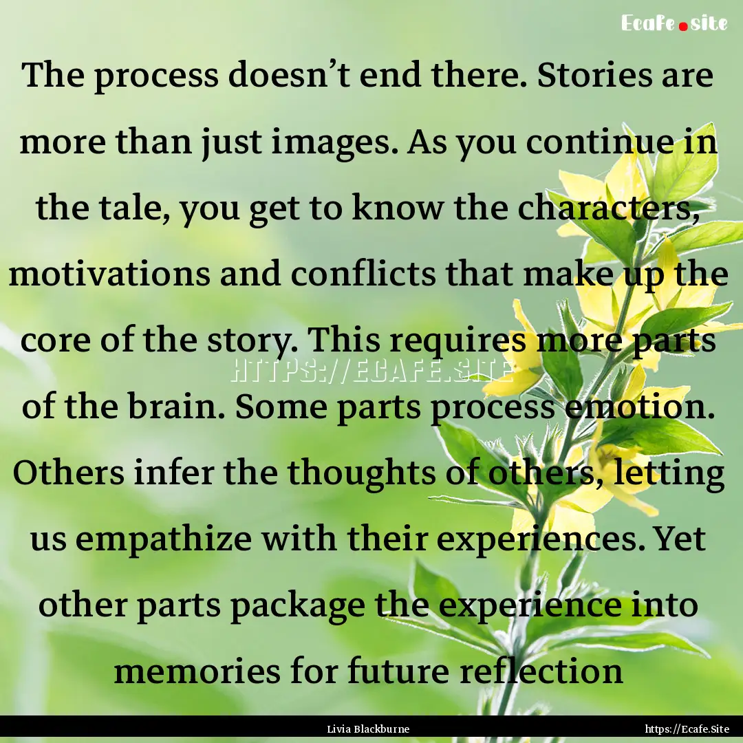 The process doesn’t end there. Stories.... : Quote by Livia Blackburne