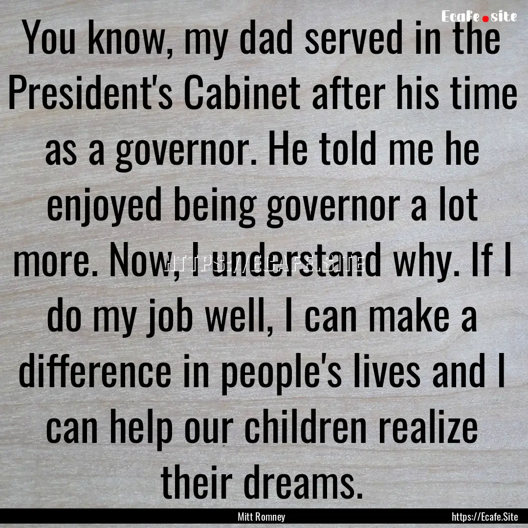 You know, my dad served in the President's.... : Quote by Mitt Romney