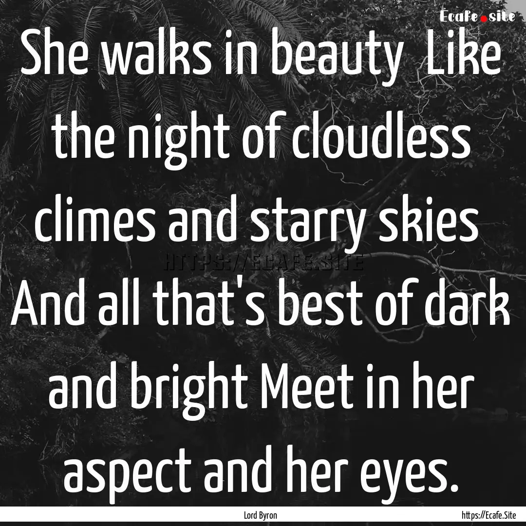 She walks in beauty Like the night of cloudless.... : Quote by Lord Byron