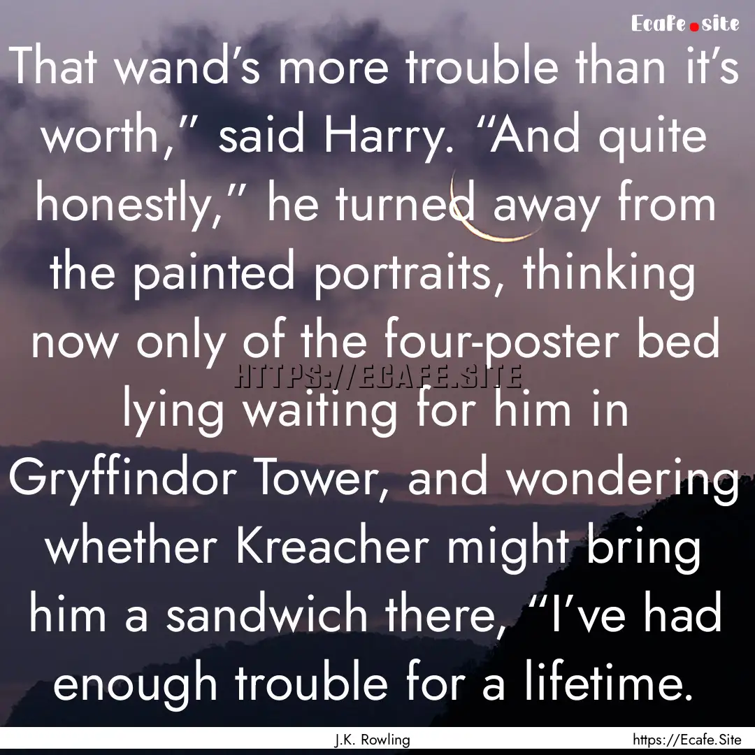 That wand’s more trouble than it’s worth,”.... : Quote by J.K. Rowling