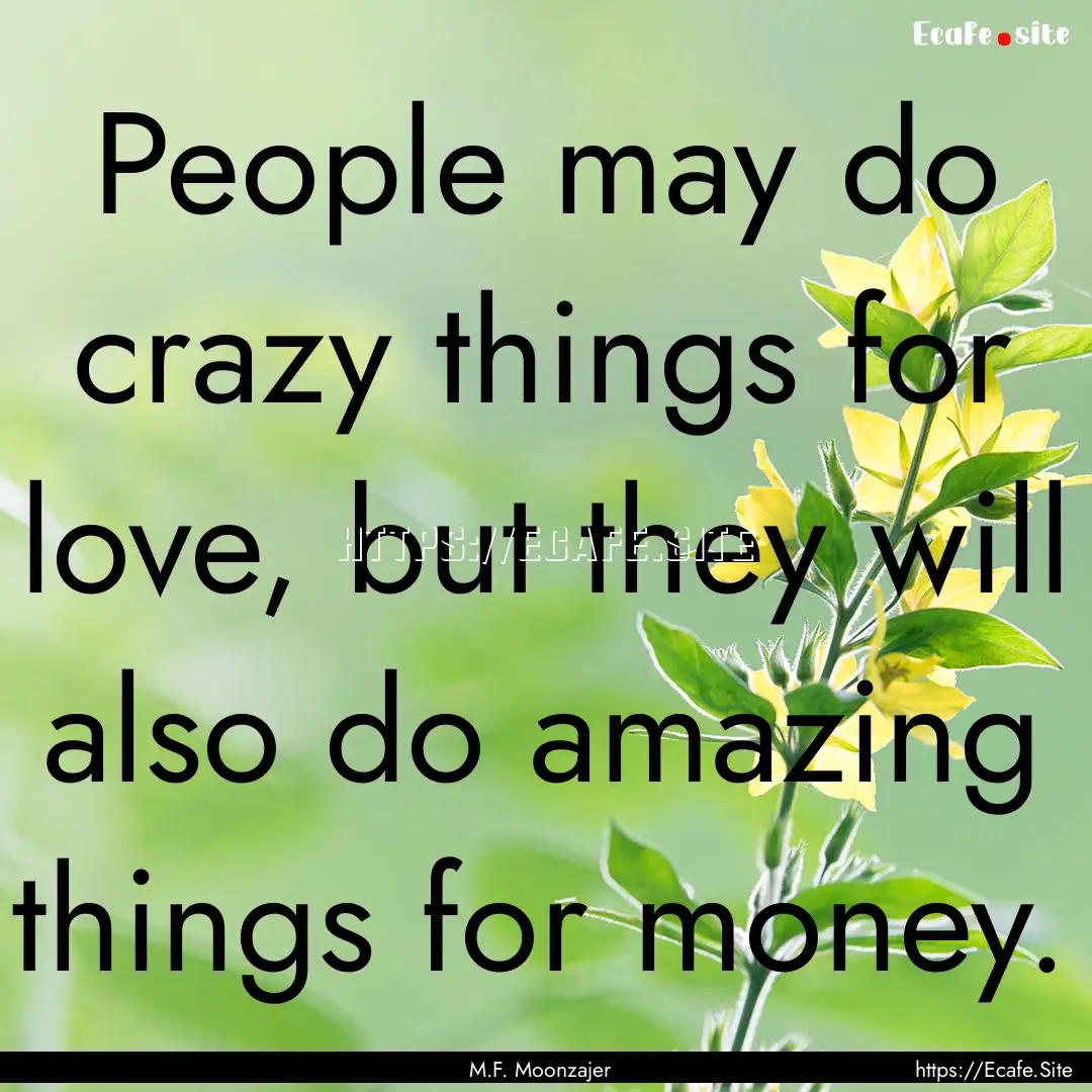 People may do crazy things for love, but.... : Quote by M.F. Moonzajer