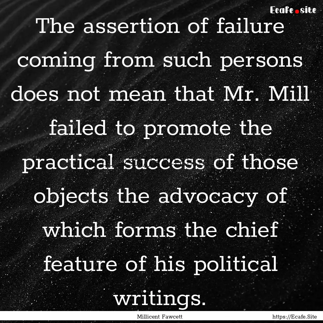 The assertion of failure coming from such.... : Quote by Millicent Fawcett