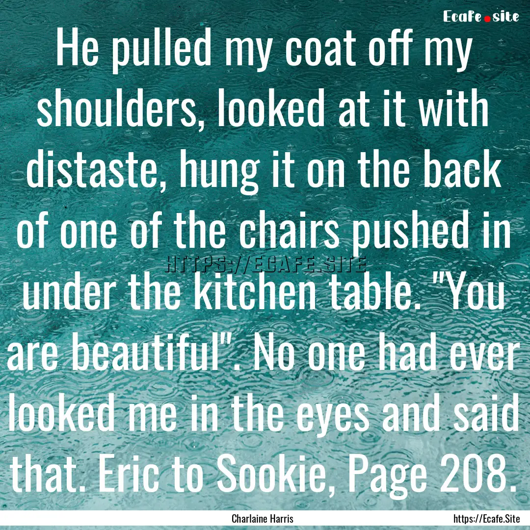 He pulled my coat off my shoulders, looked.... : Quote by Charlaine Harris