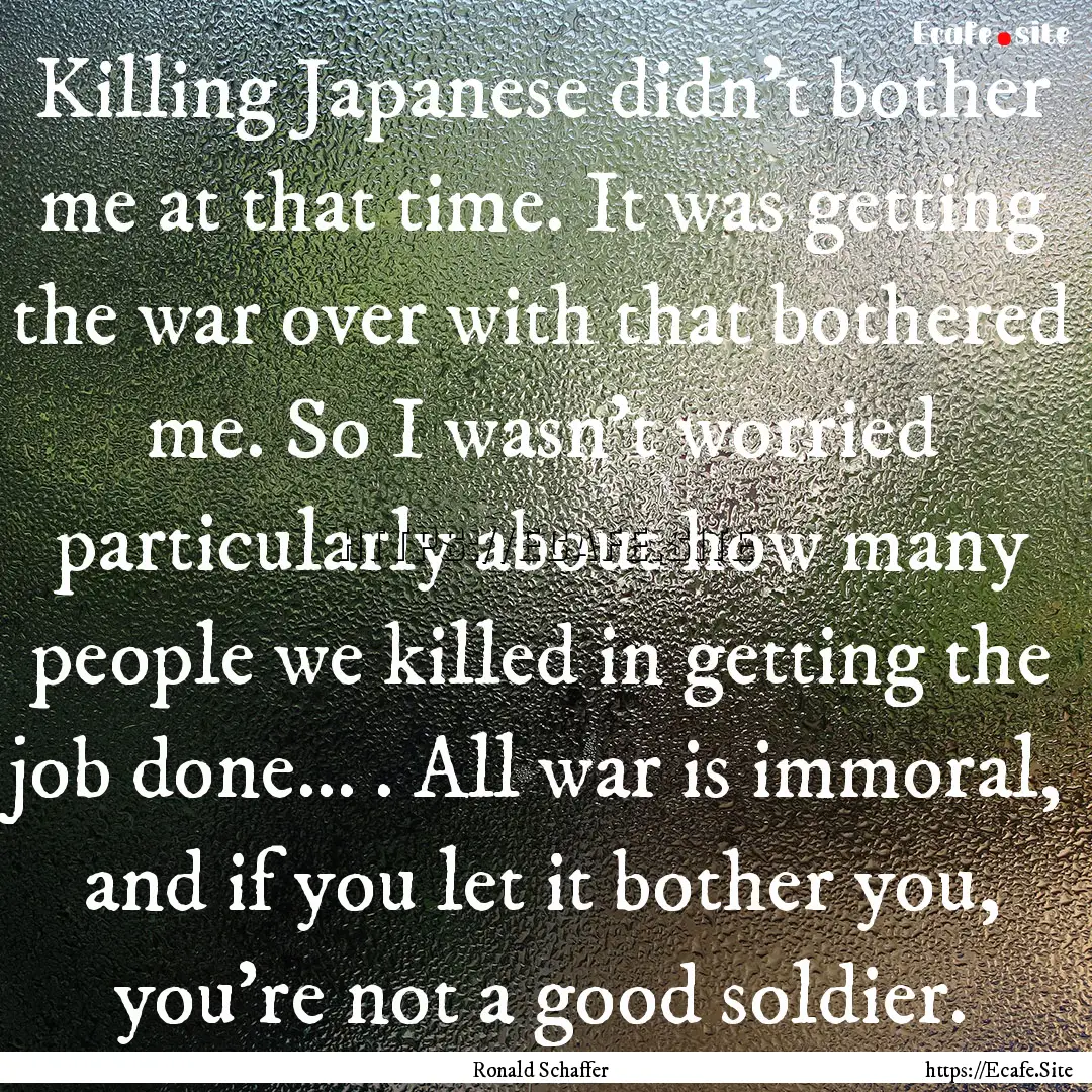 Killing Japanese didn’t bother me at that.... : Quote by Ronald Schaffer