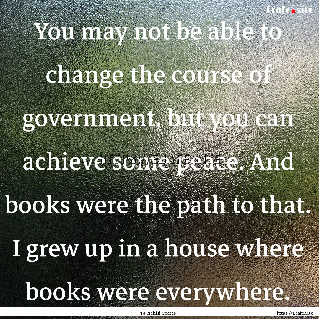 You may not be able to change the course.... : Quote by Ta-Nehisi Coates