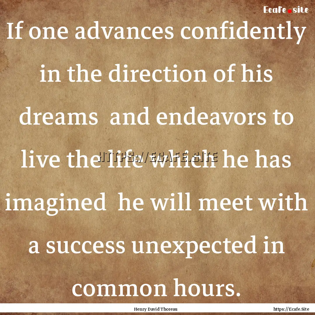 If one advances confidently in the direction.... : Quote by Henry David Thoreau