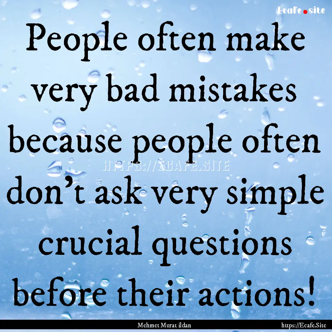 People often make very bad mistakes because.... : Quote by Mehmet Murat ildan