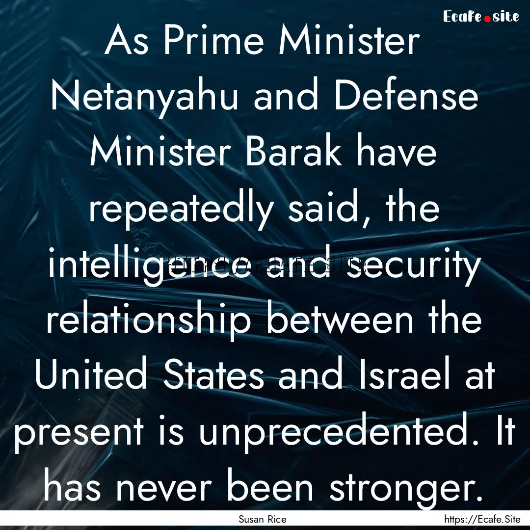 As Prime Minister Netanyahu and Defense Minister.... : Quote by Susan Rice