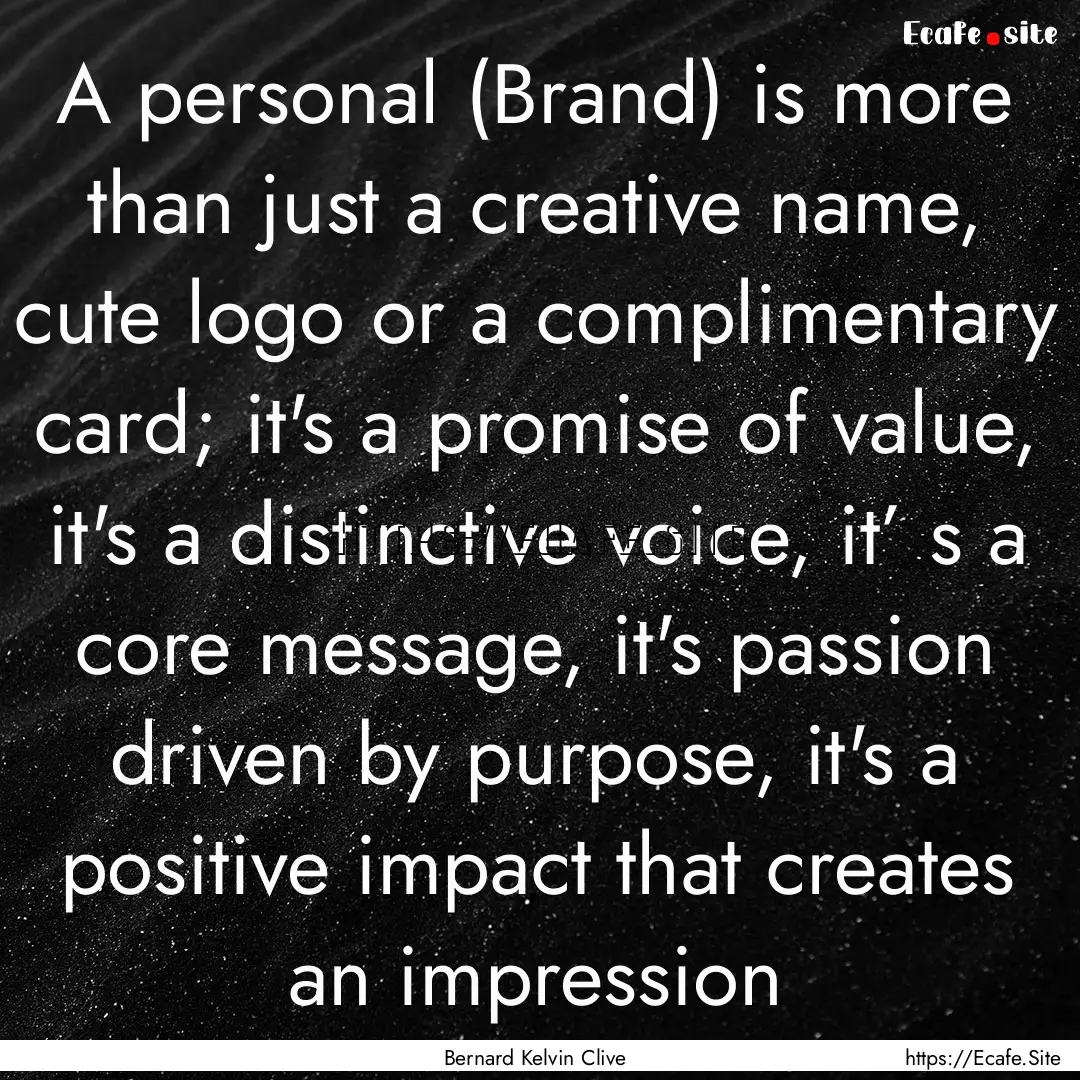 A personal (Brand) is more than just a creative.... : Quote by Bernard Kelvin Clive