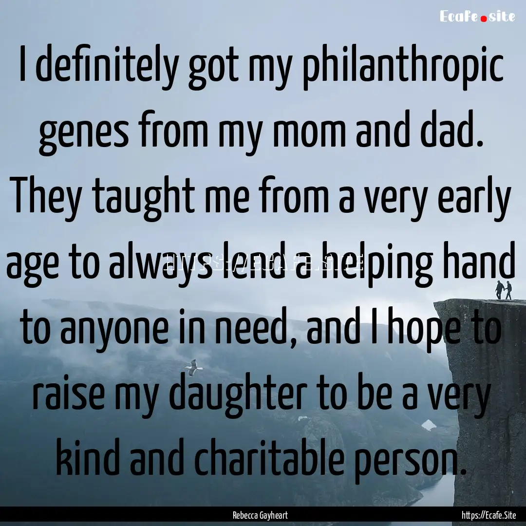 I definitely got my philanthropic genes from.... : Quote by Rebecca Gayheart