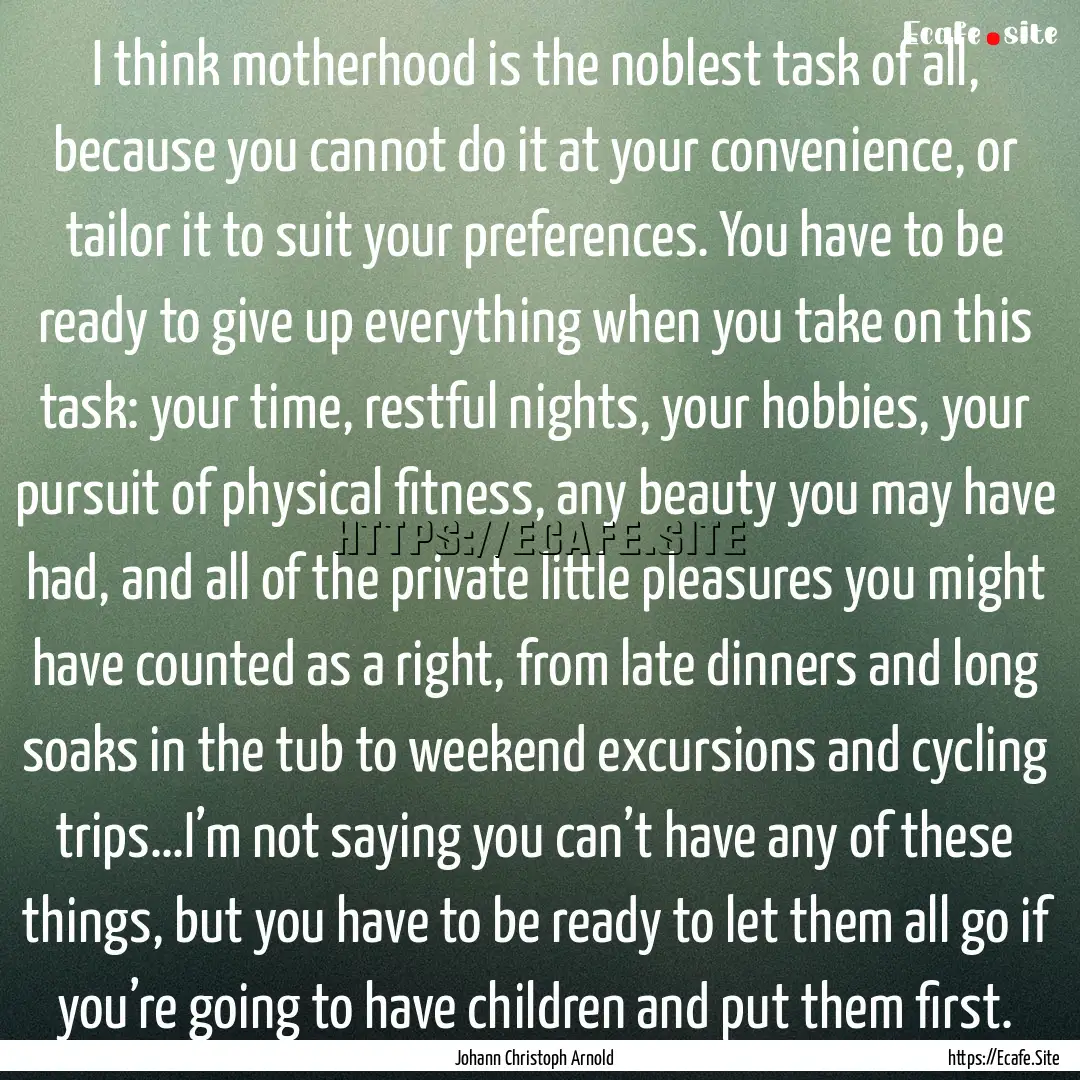 I think motherhood is the noblest task of.... : Quote by Johann Christoph Arnold