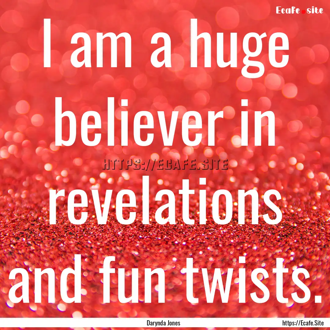 I am a huge believer in revelations and fun.... : Quote by Darynda Jones