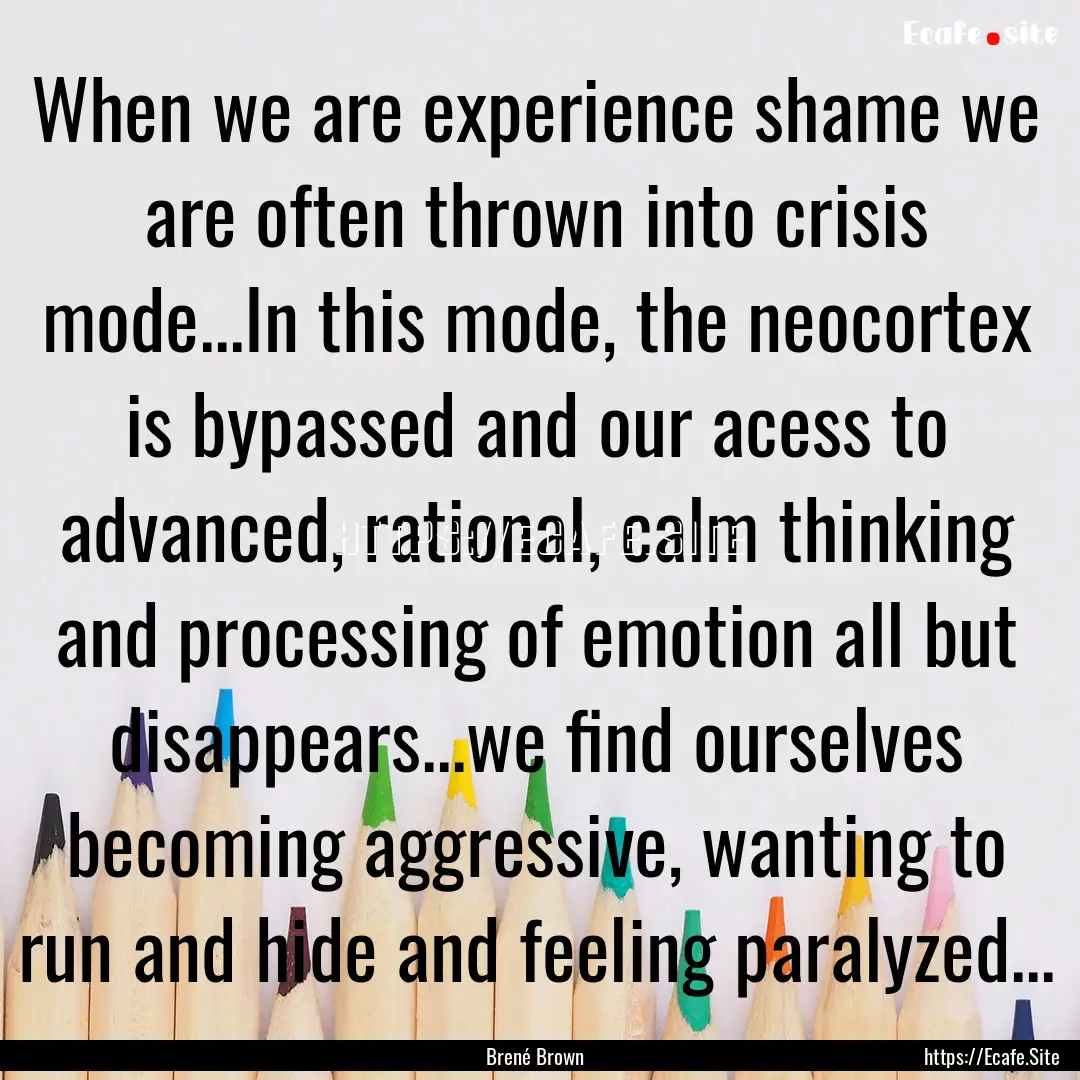 When we are experience shame we are often.... : Quote by Brené Brown