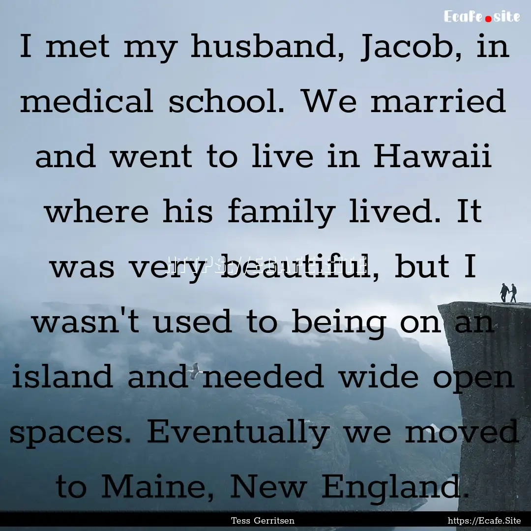 I met my husband, Jacob, in medical school..... : Quote by Tess Gerritsen