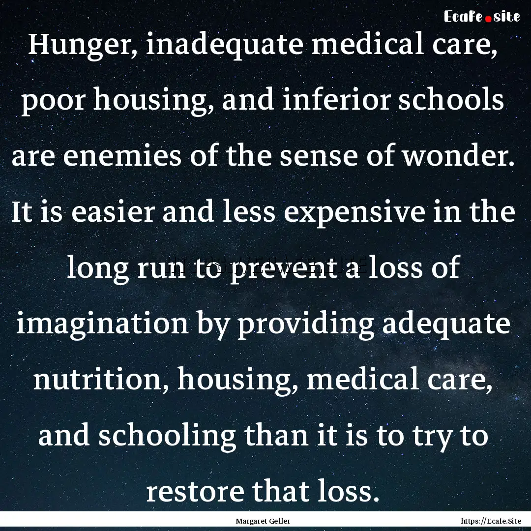 Hunger, inadequate medical care, poor housing,.... : Quote by Margaret Geller