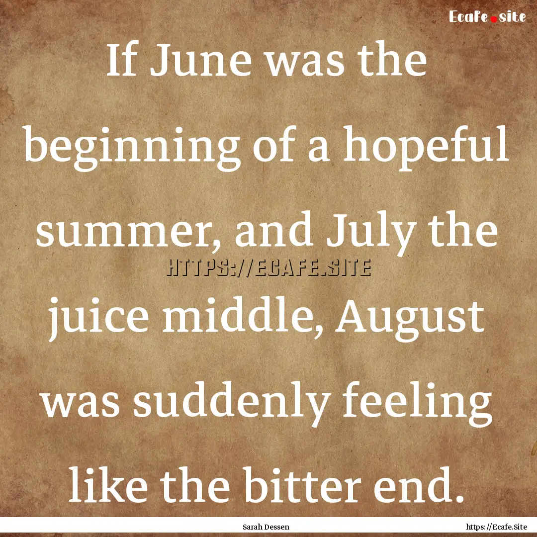 If June was the beginning of a hopeful summer,.... : Quote by Sarah Dessen