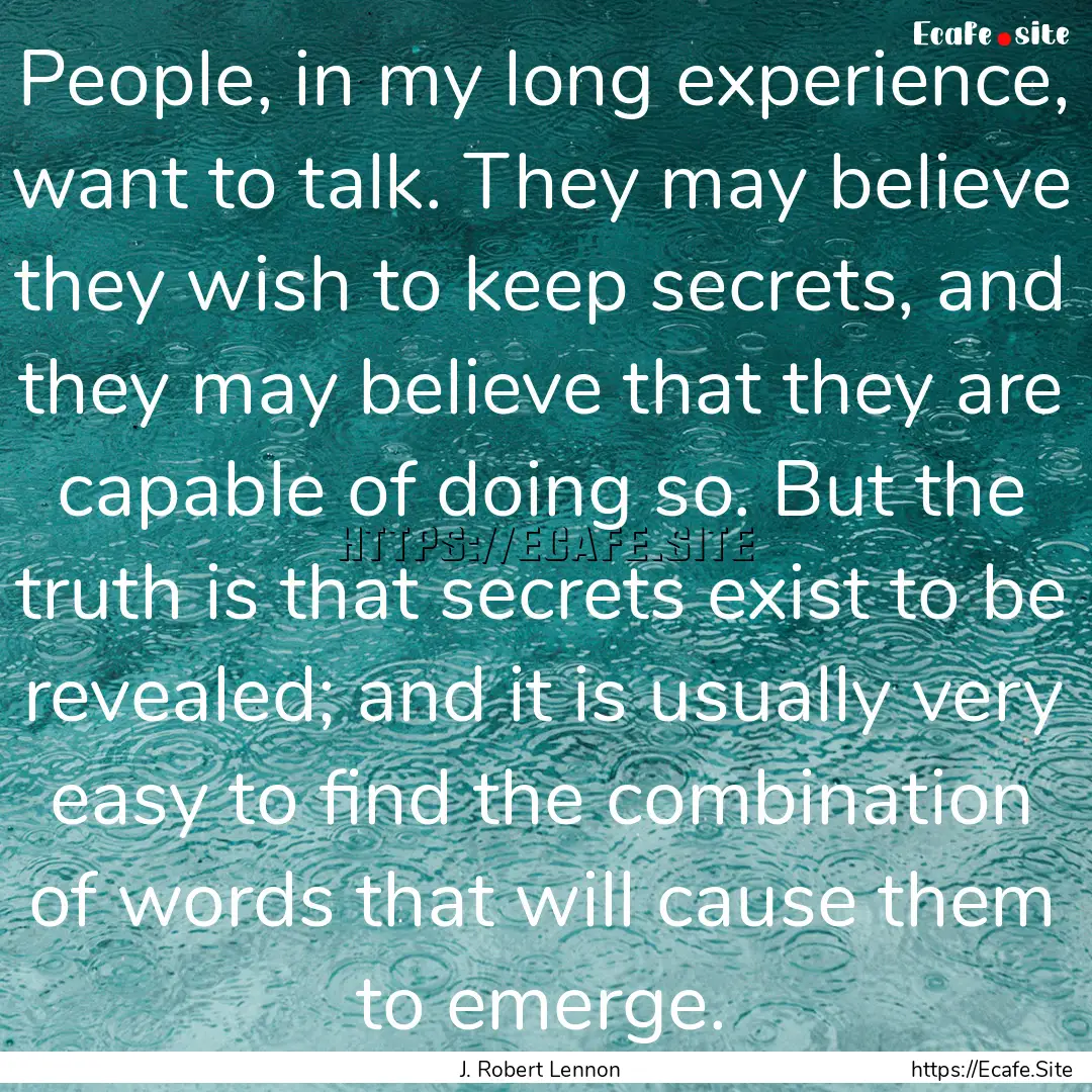 People, in my long experience, want to talk..... : Quote by J. Robert Lennon