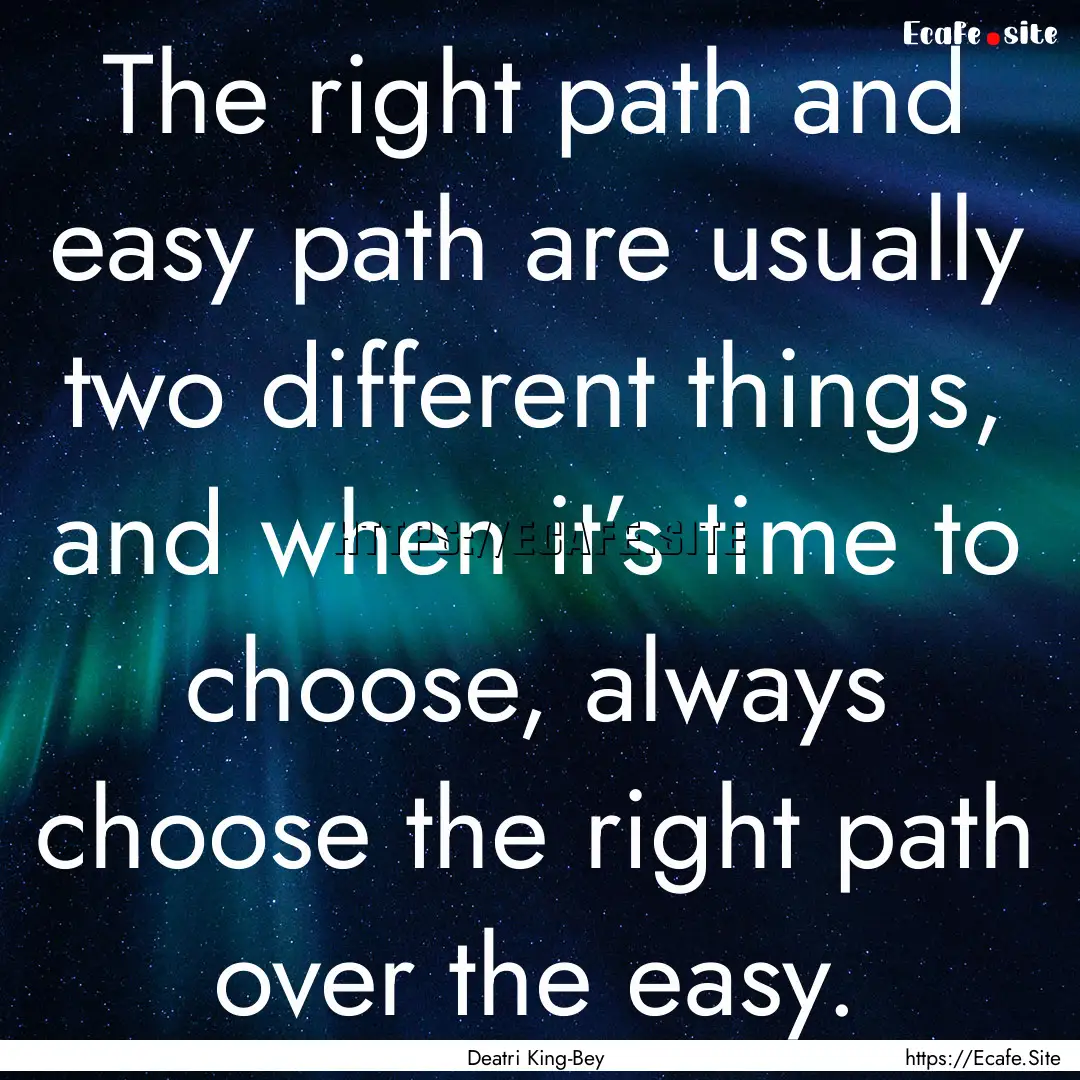 The right path and easy path are usually.... : Quote by Deatri King-Bey