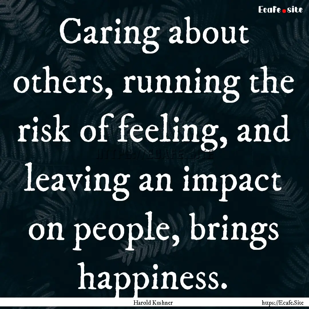 Caring about others, running the risk of.... : Quote by Harold Kushner