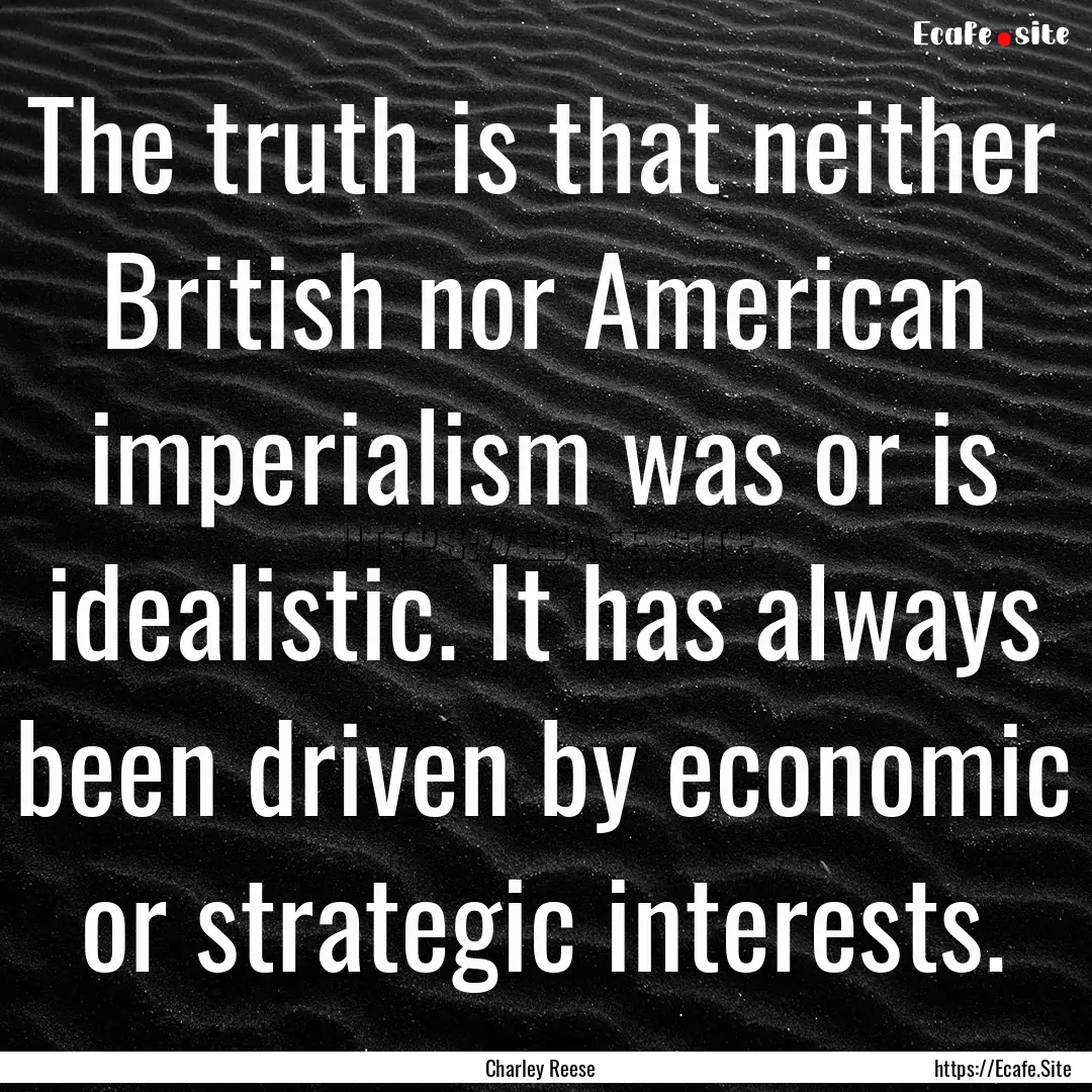 The truth is that neither British nor American.... : Quote by Charley Reese