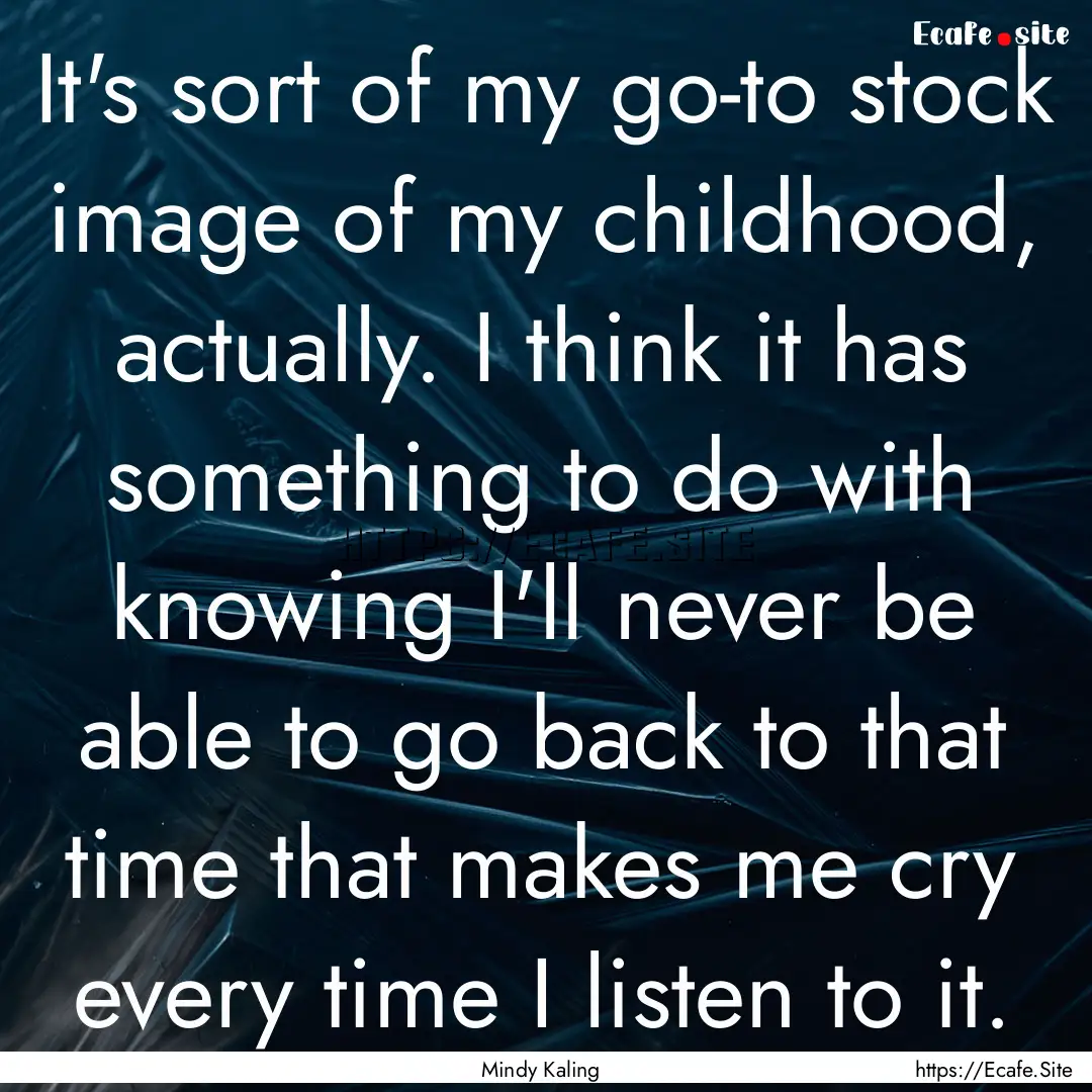 It's sort of my go-to stock image of my childhood,.... : Quote by Mindy Kaling