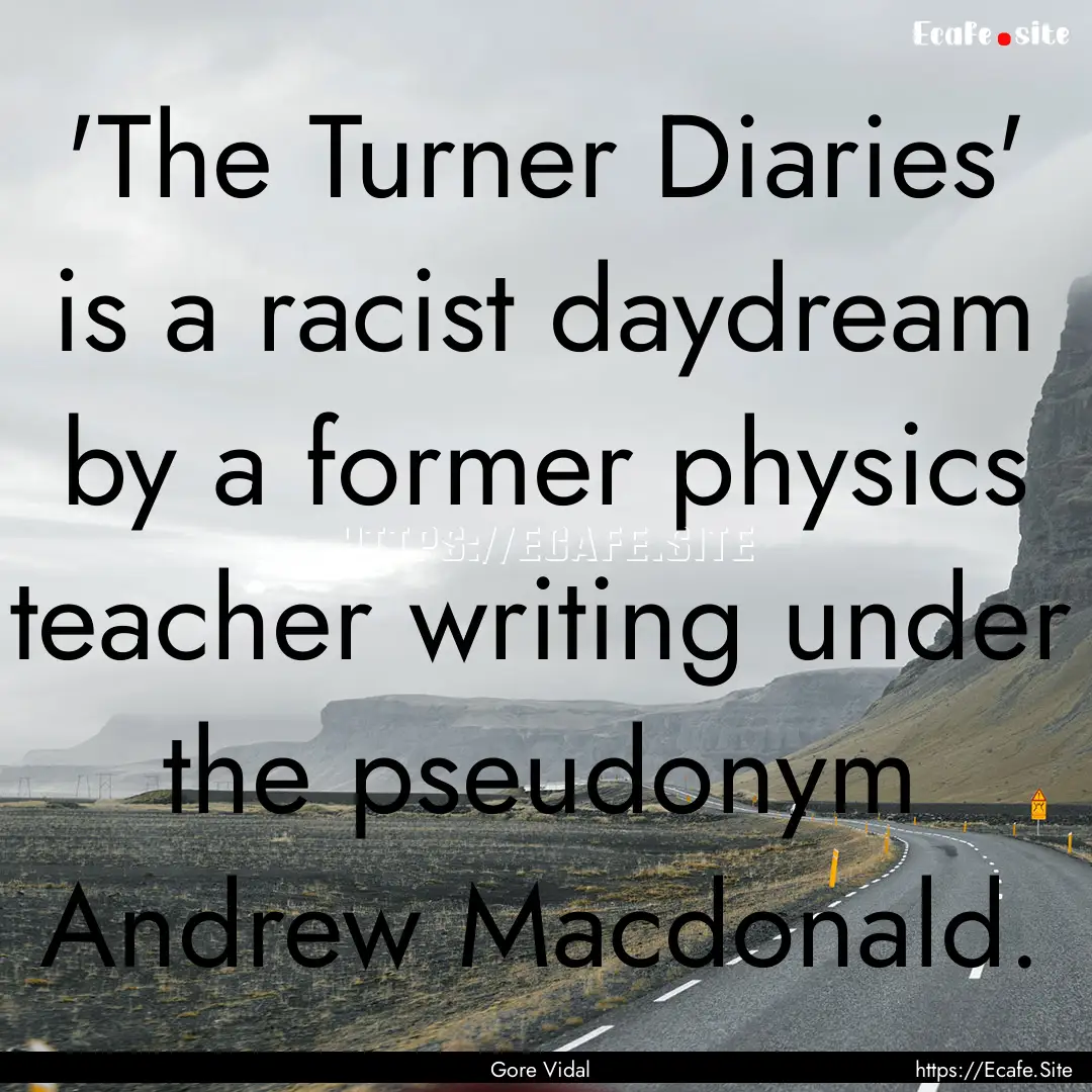 'The Turner Diaries' is a racist daydream.... : Quote by Gore Vidal